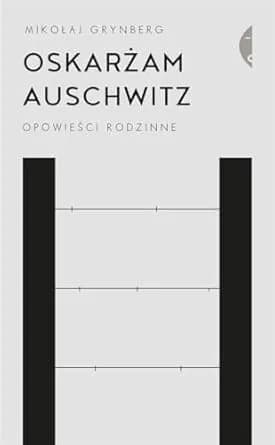 Mikołaj Grynberg Auschwitz - co ja tu robię? Odkryj głębię emocji