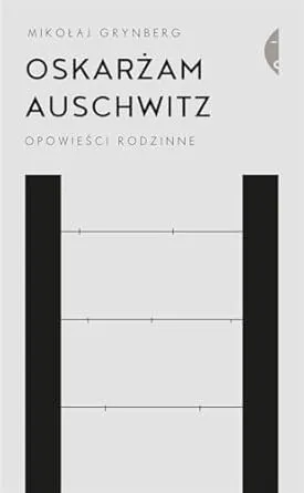 Mikołaj Grynberg Auschwitz - co ja tu robię? Odkryj głębię emocji