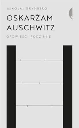 Mikołaj Grynberg Auschwitz - co ja tu robię? Odkryj głębię emocji